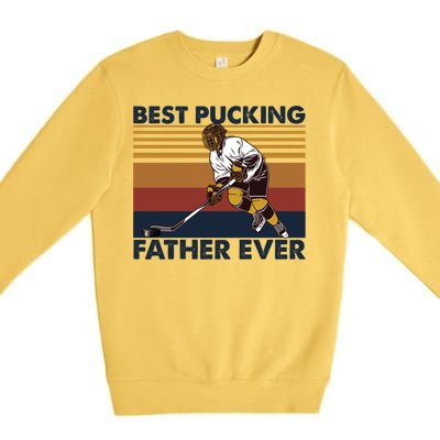 Best Pucking Father Ever Funny Hockey Dad Saying Funny Gift Premium Crewneck Sweatshirt