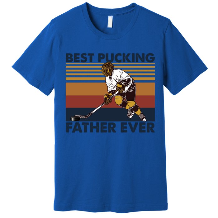 Best Pucking Father Ever Funny Hockey Dad Saying Funny Gift Premium T-Shirt