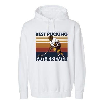 Best Pucking Father Ever Funny Hockey Dad Saying Funny Gift Garment-Dyed Fleece Hoodie