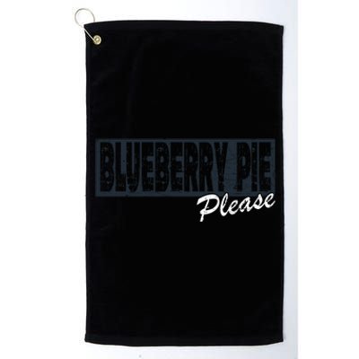 Blueberry Pie Funny Gift Blueberry Pie Please Gift Platinum Collection Golf Towel