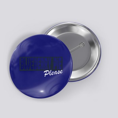 Blueberry Pie Funny Gift Blueberry Pie Please Gift Button