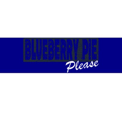 Blueberry Pie Funny Gift Blueberry Pie Please Gift Bumper Sticker