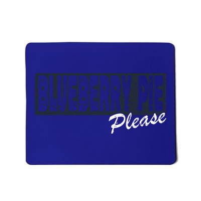 Blueberry Pie Funny Gift Blueberry Pie Please Gift Mousepad