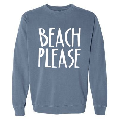 Beach Please Gift Sand Ocean Waves Water Relax Fun Garment-Dyed Sweatshirt