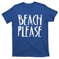 Beach Please Gift Sand Ocean Waves Water Relax Fun T-Shirt