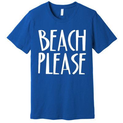 Beach Please Gift Sand Ocean Waves Water Relax Fun Premium T-Shirt