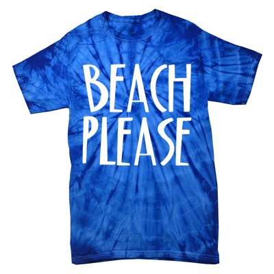 Beach Please Gift Sand Ocean Waves Water Relax Fun Tie-Dye T-Shirt