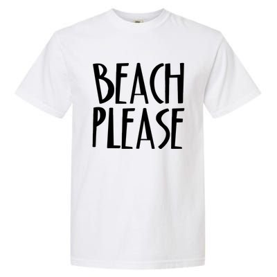 Beach Please Gift Sand Ocean Waves Water Relax Fun Garment-Dyed Heavyweight T-Shirt