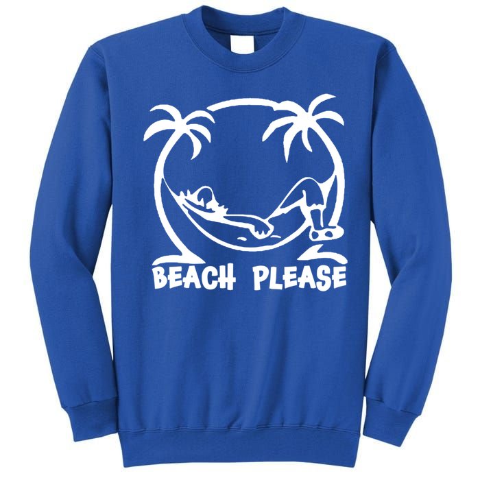 Beach Please Gift Fun Beach Wear For Summer Gift Tall Sweatshirt