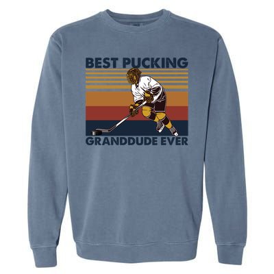 Best Pucking Granddude Ever Funny Hockey Grandpa Saying Great Gift Garment-Dyed Sweatshirt