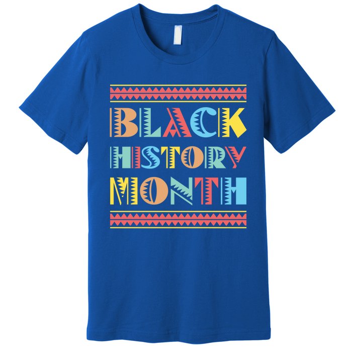 Black Pride Gift Black History Month Meaningful Gift Premium T-Shirt