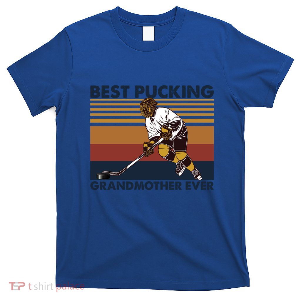 Best Pucking Grandmother Ever Funny Hockey Grandma Saying Gift T-Shirt