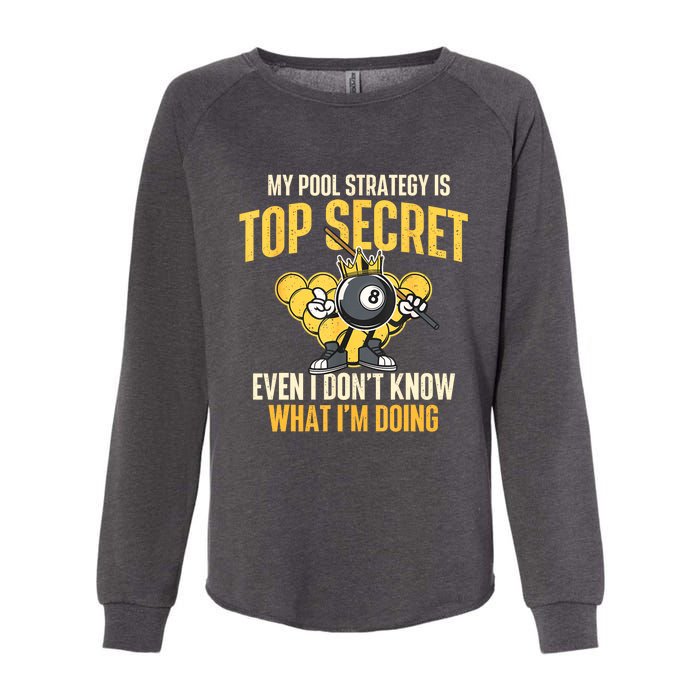 Billiard Player Game Lover My Pool Strategy Is Top Secret Gift Womens California Wash Sweatshirt