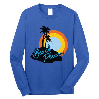 Beach Please! Gift Long Sleeve Shirt