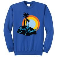 Beach Please! Gift Tall Sweatshirt