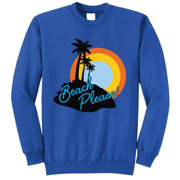 Beach Please! Gift Tall Sweatshirt