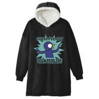 Brain Problems Guess IVe Got Hooded Wearable Blanket