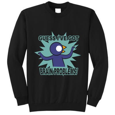 Brain Problems Guess IVe Got Tall Sweatshirt