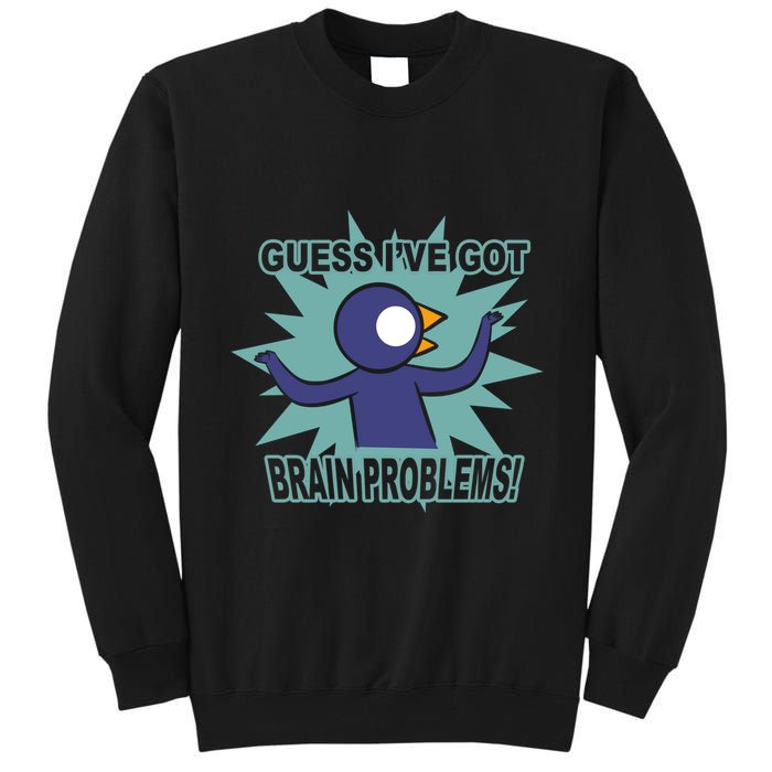 Brain Problems Guess IVe Got Tall Sweatshirt