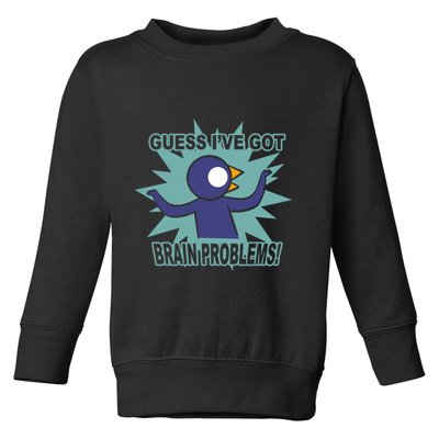 Brain Problems Guess IVe Got Toddler Sweatshirt