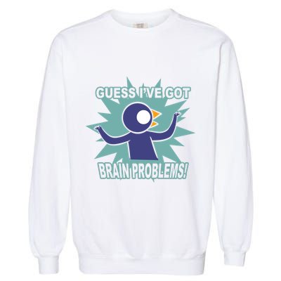 Brain Problems Guess IVe Got Garment-Dyed Sweatshirt