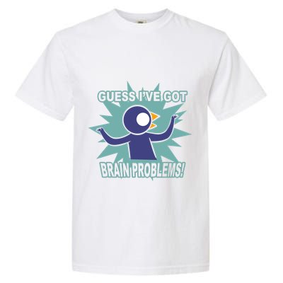 Brain Problems Guess IVe Got Garment-Dyed Heavyweight T-Shirt