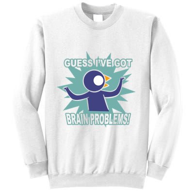 Brain Problems Guess IVe Got Sweatshirt