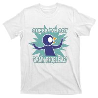 Brain Problems Guess IVe Got T-Shirt