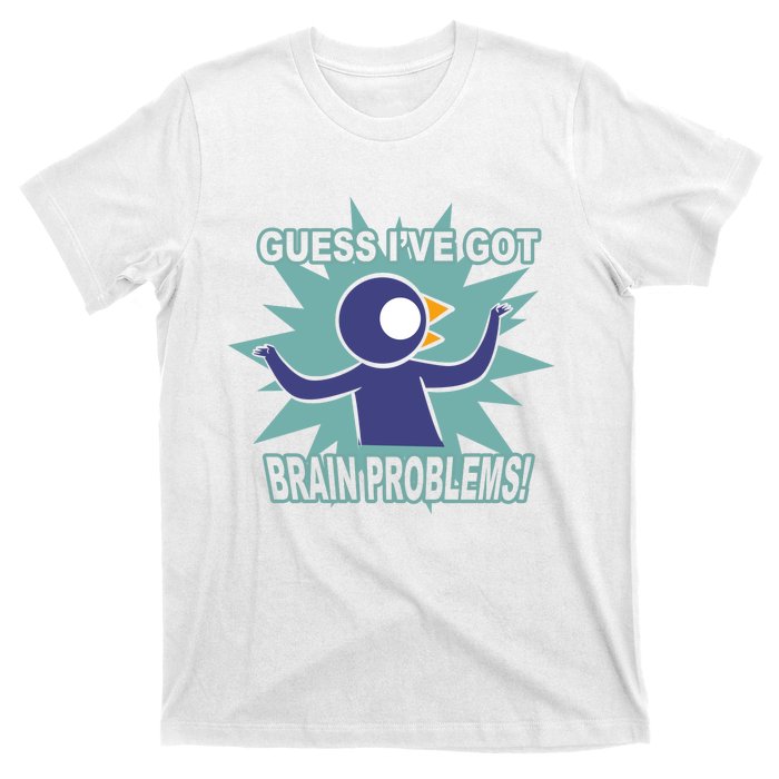 Brain Problems Guess IVe Got T-Shirt