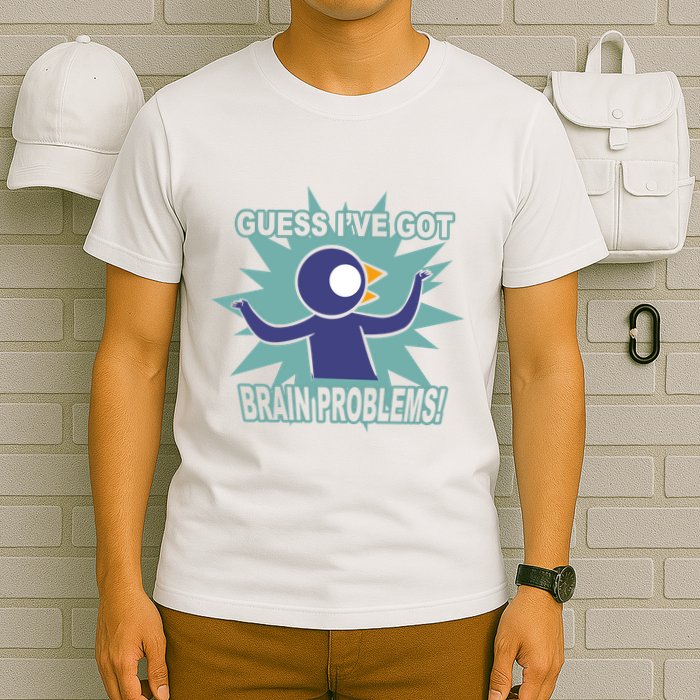 Brain Problems Guess IVe Got T-Shirt