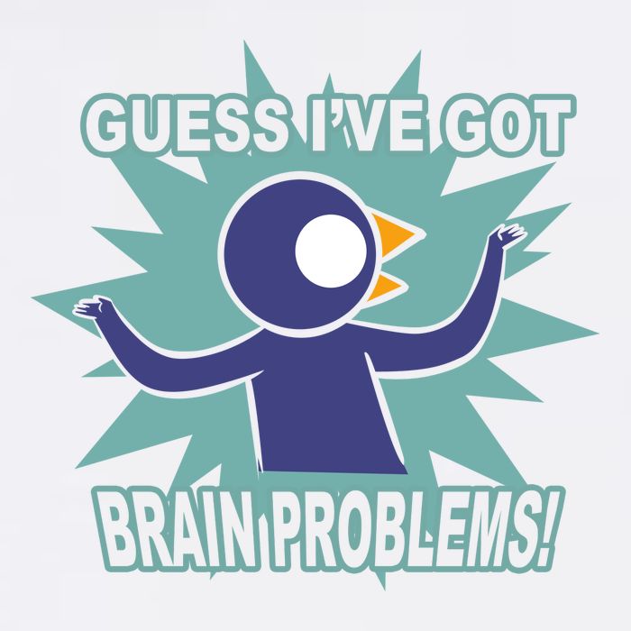 Brain Problems Guess IVe Got T-Shirt