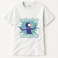 Brain Problems Guess IVe Got Tall T-Shirt