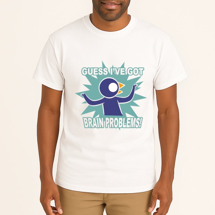 Brain Problems Guess IVe Got Tall T-Shirt