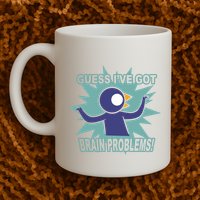Brain Problems Guess IVe Got Mug