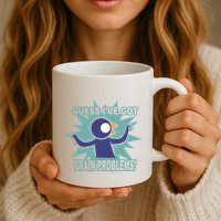 Brain Problems Guess IVe Got Mug