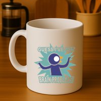 Brain Problems Guess IVe Got Mug