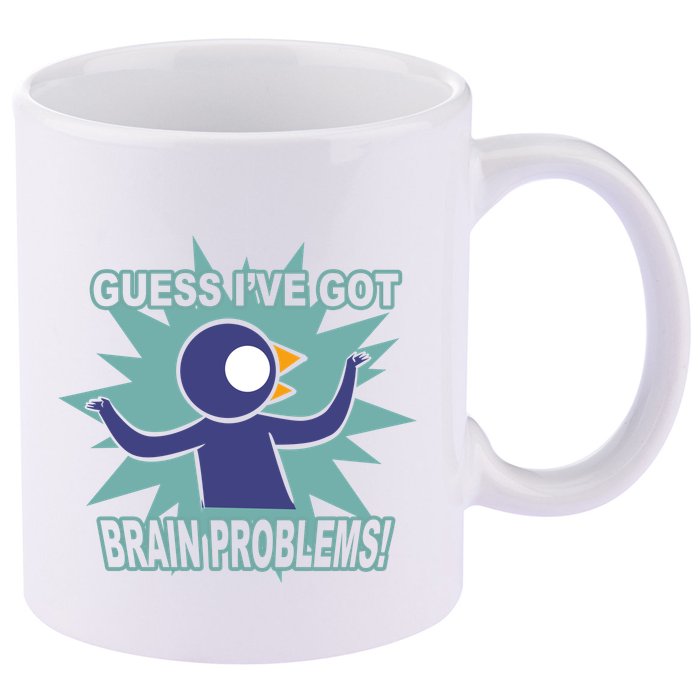 Brain Problems Guess IVe Got 11oz C Handle Ceramic Mug