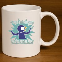 Brain Problems Guess IVe Got 11oz C Handle Ceramic Mug