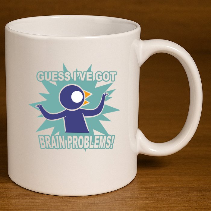 Brain Problems Guess IVe Got 11oz C Handle Ceramic Mug