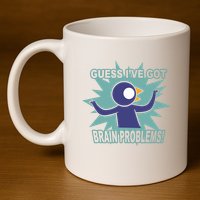 Brain Problems Guess IVe Got 11oz C Handle Ceramic Mug