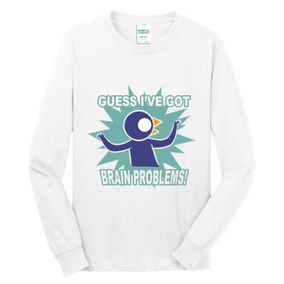 Brain Problems Guess IVe Got Tall Long Sleeve T-Shirt