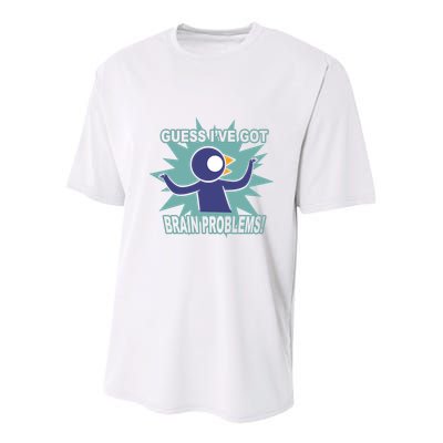 Brain Problems Guess IVe Got Youth Performance Sprint T-Shirt