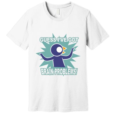 Brain Problems Guess IVe Got Premium T-Shirt