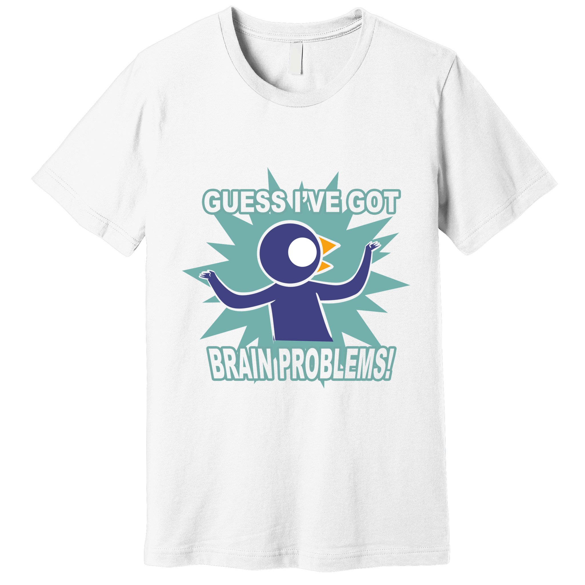 Brain Problems Guess IVe Got Premium T-Shirt