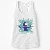 Brain Problems Guess IVe Got Womens Tank Top