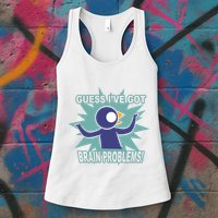 Brain Problems Guess IVe Got Womens Tank Top