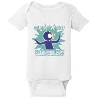 Brain Problems Guess IVe Got Baby Bodysuit