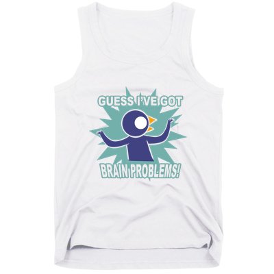 Brain Problems Guess IVe Got Tank Top