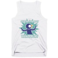 Brain Problems Guess IVe Got Tank Top
