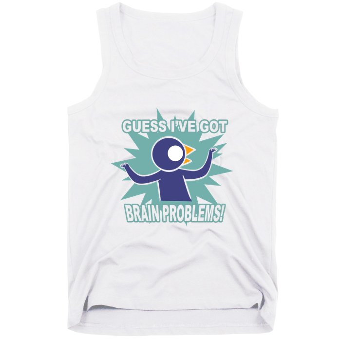 Brain Problems Guess IVe Got Tank Top
